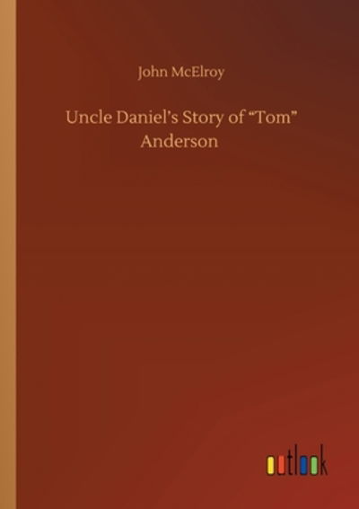 Cover for John McElroy · Uncle Daniel's Story of Tom Anderson (Paperback Book) (2020)