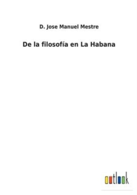 Cover for D Jose Manuel Mestre · De la filosofia en La Habana (Paperback Book) (2022)