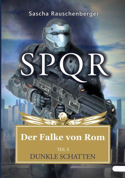 Cover for Sascha Rauschenberger · SPQR - Der Falke von Rom: Teil 5: Dunkle Schatten (Taschenbuch) (2018)