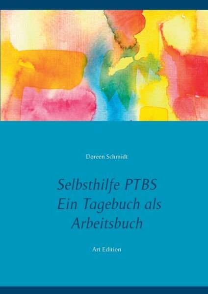 Cover for Doreen Schmidt · Selbsthilfe PTBS. Fur Betroffene. Ein Tagebuch als Arbeitsbuch. Zum Ausfullen und Ankreuzen. (Taschenbuch) (2021)