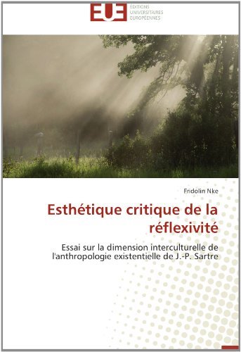 Cover for Fridolin Nke · Esthétique Critique De La Réflexivité: Essai Sur La Dimension Interculturelle De L'anthropologie Existentielle De J.-p. Sartre (Pocketbok) [French edition] (2018)