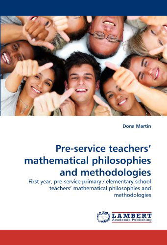 Cover for Dona Martin · Pre-service Teachers? Mathematical Philosophies and Methodologies: First Year, Pre-service Primary / Elementary School Teachers? Mathematical Philosophies and Methodologies (Pocketbok) (2010)