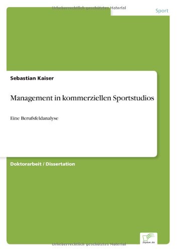 Cover for Kaiser, Sebastian (Ludwig Maximilian Universitat Munich Germany) · Management in kommerziellen Sportstudios: Eine Berufsfeldanalyse (Paperback Book) [German edition] (2005)