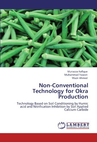 Cover for Wazir Ahmed · Non-conventional Technology for Okra Production: Technology Based on Soil Conditioning by Humic Acid and Nitrification Inhibition by Soil Applied Calcium Carbide (Paperback Book) (2012)