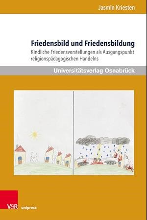 Cover for Jasmin Kriesten · Friedensbild und Friedensbildung: Kindliche Friedensvorstellungen als Ausgangspunkt religionspadagogischen Handelns (Inbunden Bok) (2023)