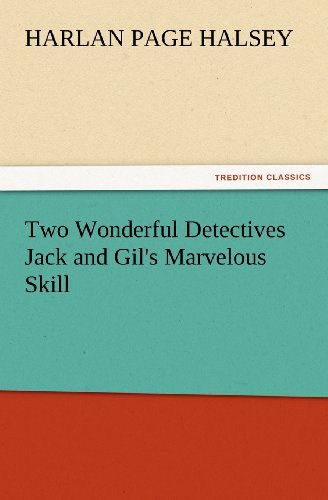 Cover for Harlan Page Halsey · Two Wonderful Detectives Jack and Gil's Marvelous Skill (Tredition Classics) (Paperback Book) (2012)