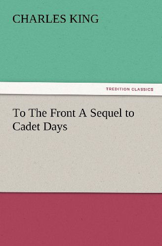 Cover for Charles King · To the Front a Sequel to Cadet Days (Tredition Classics) (Paperback Book) (2012)