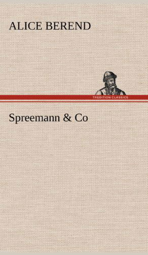 Spreemann & Co - Alice Berend - Books - TREDITION CLASSICS - 9783847243816 - May 14, 2012