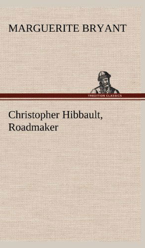 Cover for Marguerite Bryant · Christopher Hibbault, Roadmaker (Hardcover Book) (2012)