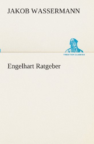 Engelhart Ratgeber (Tredition Classics) (German Edition) - Jakob Wassermann - Books - tredition - 9783849546816 - May 20, 2013