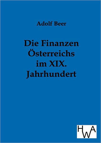 Cover for Adolf Beer · Die Finanzen Österreichs Im Xix. Jahrhundert (Paperback Book) [German edition] (2012)