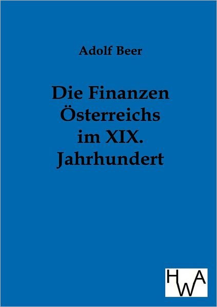 Cover for Adolf Beer · Die Finanzen Österreichs Im Xix. Jahrhundert (Pocketbok) [German edition] (2012)