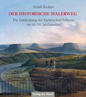 Cover for Frank Richter · Der historische Malerweg: Die Entdeckung der Sächsischen Schweiz im 18./19. Jahrhundert (Book) (2023)