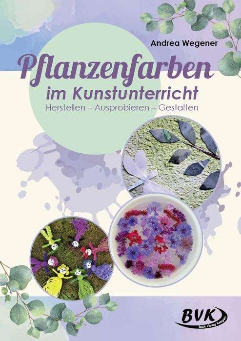 Cover for Wegener · Pflanzenfarben im Kunstunterric (Bok)