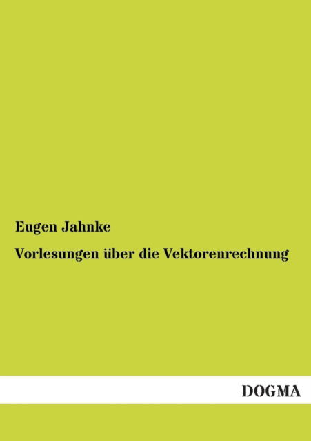 Cover for Eugen Jahnke · Vorlesungen Uber Die Vektorenrechnung (Paperback Book) [German edition] (2013)