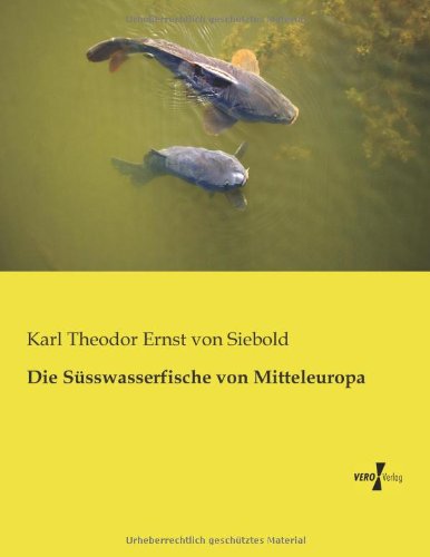 Cover for Karl Theodor Ernst Von Siebold · Die Suesswasserfische Von Mitteleuropa (Paperback Book) [German edition] (2019)