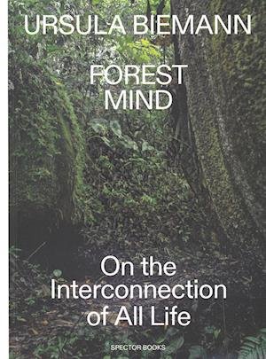 Cover for Ursula Biemann · Forest Mind. on the Interconnection of All Life (Book) (2023)