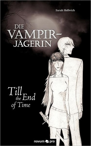 Cover for Sarah Hellwich · Die Vampirjägerin: Till the End of Time (Paperback Book) [German edition] (2011)