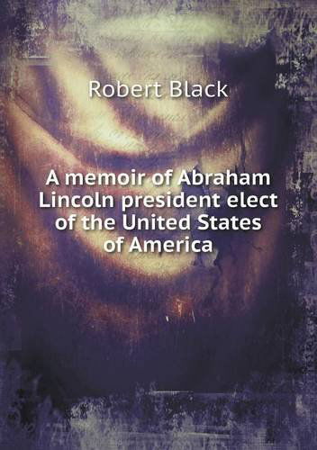 Cover for Robert Black · A Memoir of Abraham Lincoln President Elect of the United States of America (Paperback Book) (2013)