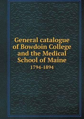 Cover for Bowdoin College · General Catalogue of Bowdoin College and the Medical School of Maine 1794-1894 (Paperback Book) (2013)