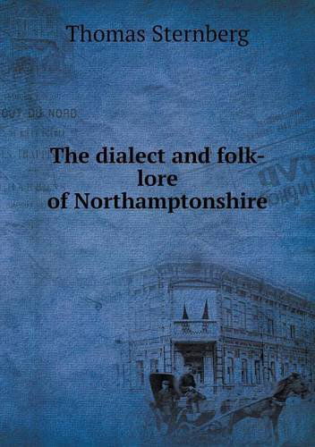 Cover for Thomas Sternberg · The Dialect and Folk-lore of Northamptonshire (Pocketbok) (2013)