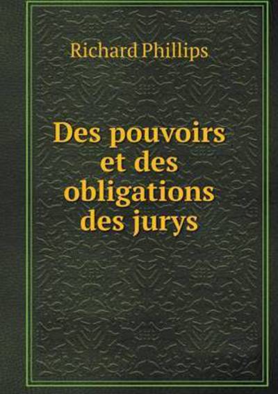 Cover for Richard Phillips · Des Pouvoirs et Des Obligations Des Jurys (Paperback Book) (2015)