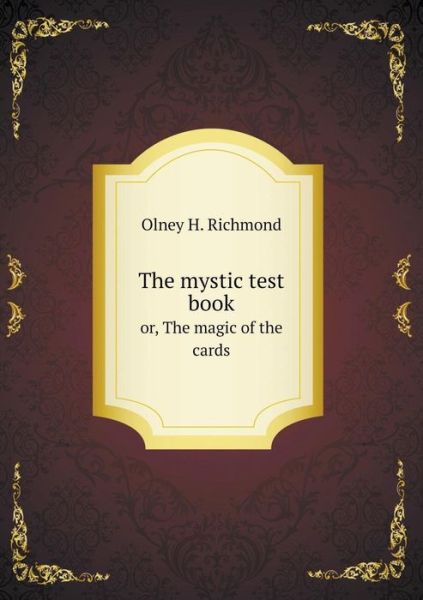 Cover for Olney H Richmond · The Mystic Test Book Or, the Magic of the Cards (Paperback Book) (2015)