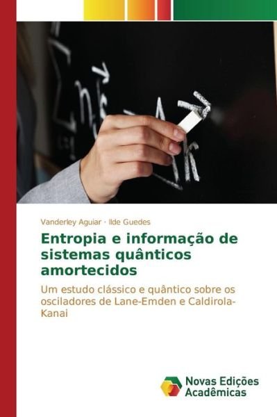Cover for Aguiar Vanderley · Entropia E Informacao De Sistemas Quanticos Amortecidos (Pocketbok) (2015)