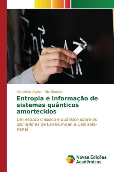 Cover for Aguiar Vanderley · Entropia E Informacao De Sistemas Quanticos Amortecidos (Paperback Book) (2015)