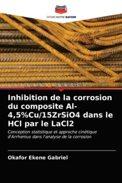 Cover for Okafor Ekene Gabriel · Inhibition de la corrosion du composite Al-4,5%Cu/15ZrSiO4 dans le HCl par le LaCl2 (Pocketbok) (2021)