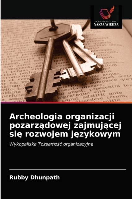 Cover for Rubby Dhunpath · Archeologia organizacji pozarz?dowej zajmuj?cej si? rozwojem j?zykowym (Taschenbuch) (2021)