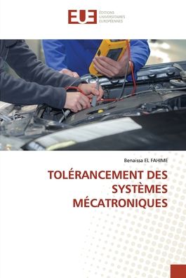 Tolerancement Des Systemes Mecatroniques - Benaissa El Fahime - Boeken - Editions Universitaires Europeennes - 9786203426816 - 7 oktober 2021