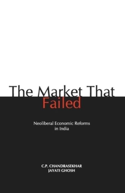 Cover for C. P. Chansekhar · The Market That Failed (Paperback Book) (2004)