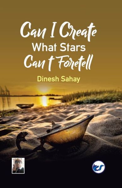 Cover for Dinesh Sahay · Can I Create what Stars Can't Foretell? (Paperback Book) (2020)