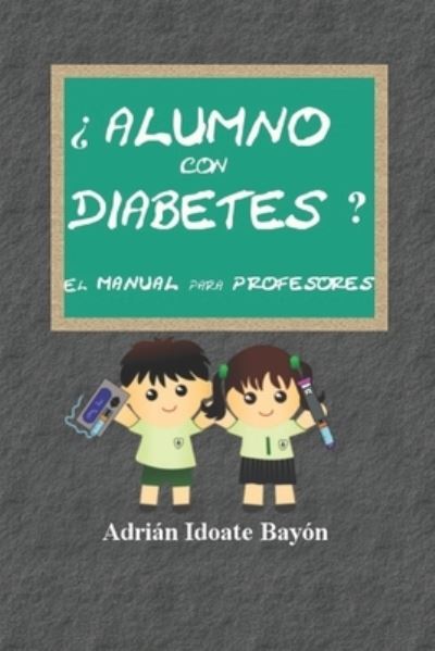 Cover for Adrian Idoate Bayon · ?Alumno con diabetes? El manual para profesores (Paperback Book) (2019)