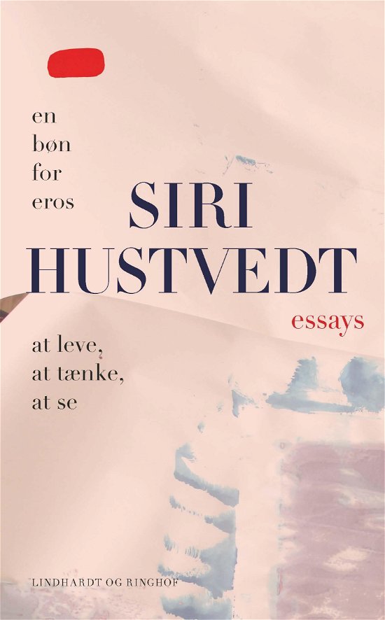 Essays (At leve, at tænke, at se & En bøn for Eros) - Siri Hustvedt - Bücher - Lindhardt og Ringhof - 9788727010816 - 1. Juni 2022