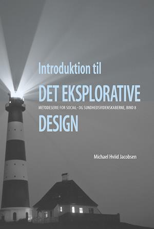 Cover for Michael Hviid Jacobsen · Metodeserie for Social- og Sundhedsvidenskaberne, bind 8: Introduktion til det eksplorative design (Sewn Spine Book) [1st edition] (2024)