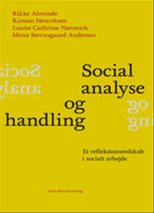 Kirsten Henriksen; Rikke Alminde; Mona Stevnsgaard; Louise Cathrine Nørmark · Social analyse og handling (Sewn Spine Book) [1st edition] (2008)