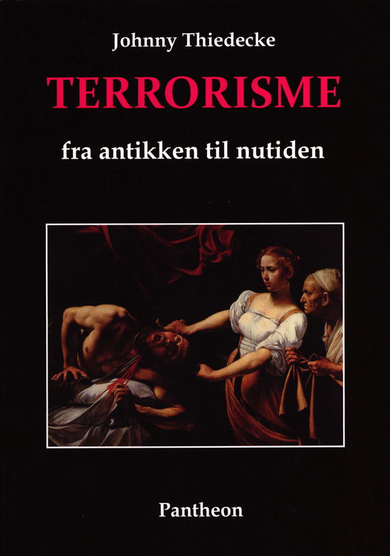 Terrorisme fra antikken til nutiden - Johnny Thiedecke - Books - Pantheon - 9788790108816 - May 18, 2018