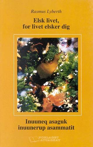 Cover for Rasmus Lyberth · Elsk livet, for livet elsker dig (Sewn Spine Book) [1e uitgave] (2001)