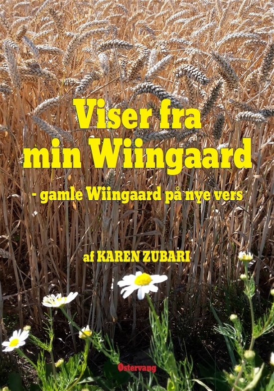 Viser fra min Wiingaard - gamle Wiingaard på nye vers - Karen Zubari - Bøger - Forlaget Østervang - 9788799598816 - 1. juli 2018