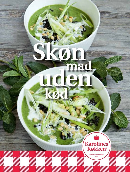 Skøn mad uden kød - Karolines Køkken - Böcker - Arla Karolines Køkken - 9788799978816 - 23 augusti 2018