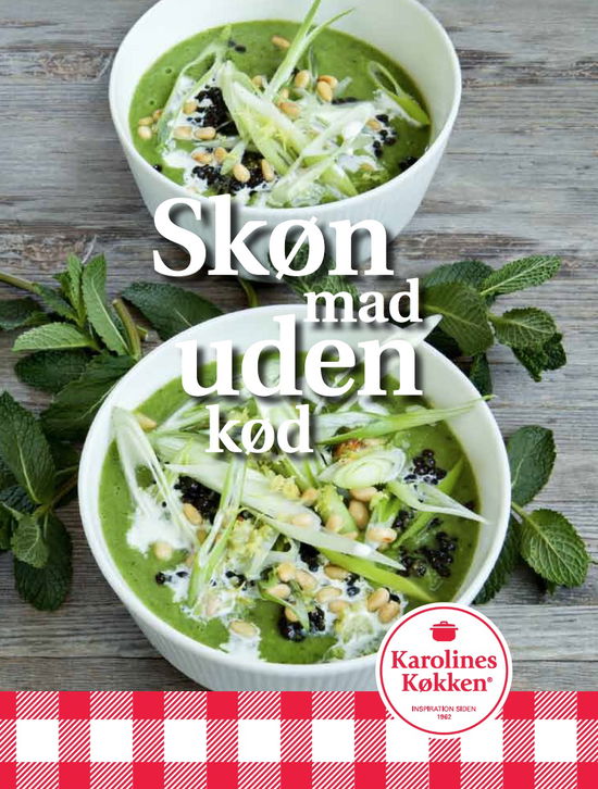 Skøn mad uden kød - Karolines Køkken - Books - Arla Karolines Køkken - 9788799978816 - August 23, 2018