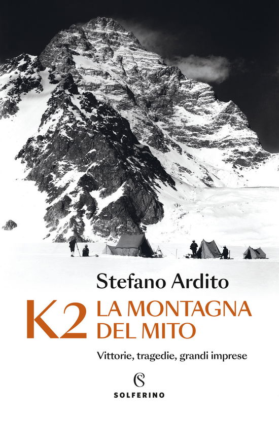 Cover for Stefano Ardito · K2 La Montagna Del Mito. Vittorie, Tragedie, Grandi Imprese (Book)