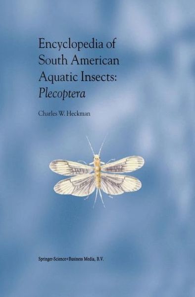 Cover for Charles W. Heckman · Encyclopedia of South American Aquatic Insects: Plecoptera: Illustrated Keys to Known Families, Genera, and Species in South America (Paperback Book) [Softcover reprint of the original 1st ed. 2003 edition] (2010)