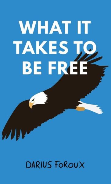 What It Takes To Be Free - Darius Foroux - Books - North Eagle Publishing - 9789083023816 - August 18, 2019