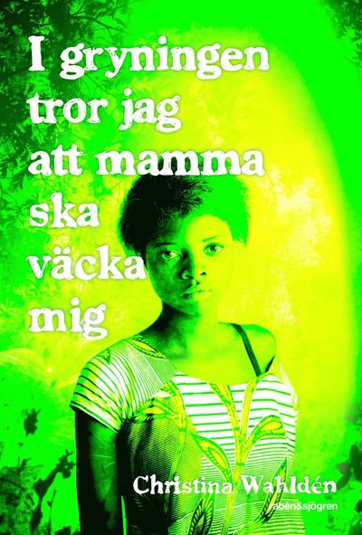 Cover for Christina Wahldén · I gryningen tror jag att mamma ska väcka mig (ePUB) (2011)