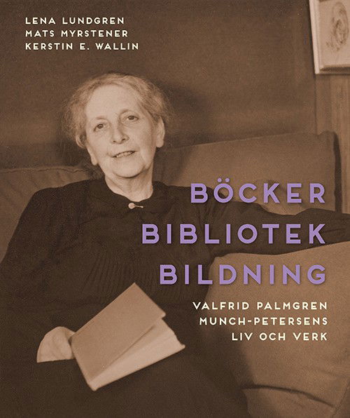 Cover for Lena Lundgren, Mats Myrstener, Kerstin E. Wallin · Böcker bibliotek bildning : Valfrid Palmgren Munch-Petersens liv och verk (Hardcover Book) (2015)