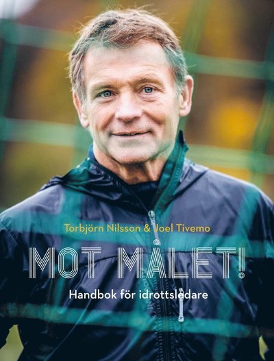 Cover for Torbjörn Nilsson · Mot målet! : Handbok för idrottsledare (Inbunden Bok) (2024)