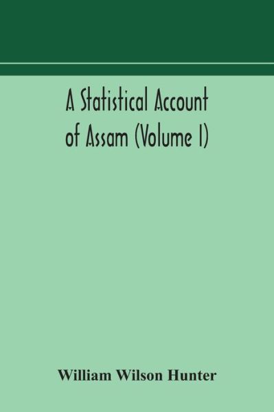 Cover for William Wilson Hunter · A statistical account of Assam (Volume I) (Paperback Book) (2020)